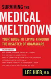 Surviving the Medical Meltdown: Your Guide to Living Through the Disaster of Obamacare by Lee Hieb Paperback Book