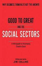 Good To Great And The Social Sectors Unabr: A Monograph to Accompany Good to Great by Jim Collins Paperback Book