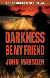 Darkness Be My Friend (The Tomorrow Series #4) by John Marsden Paperback Book