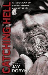 Catching Hell: A True Story of Abandonment and Betrayal by Jay Dobyns Paperback Book