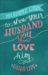 101 Simple Ways to Show Your Husband You Love Him by Kathi Lipp Paperback Book