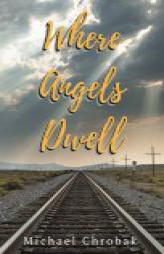 Where Angels Dwell (Volume 1) by Michael J. Chrobak Paperback Book