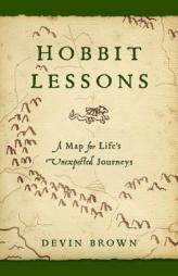 Hobbit Lessons: A Map for Life's Unexpected Journeys by Devin Brown Paperback Book