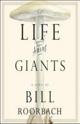 Life Among Giants by Bill Roorbach Paperback Book