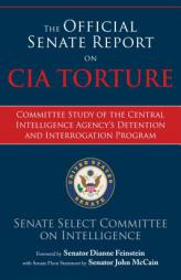 The Official Senate Report on CIA Torture: Committee Study of the Central Intelligence Agency's Detention and Interrogation Program by Senate Select Committee on Intelligence Paperback Book