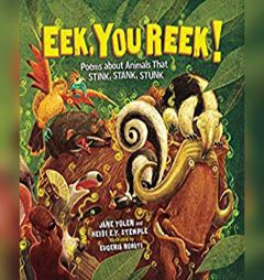 Eek, You Reek!: Poems About Animals That Stink, Stank, Stunk by Jane Yolen Paperback Book