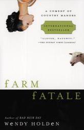 Farm Fatale: A Comedy of Country Manors by Wendy Holden Paperback Book