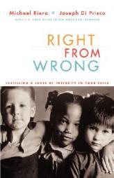 Right from Wrong: Instilling a Sense of Integrity in Your Child by Michael Riera Paperback Book