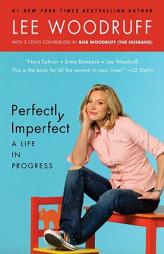 Perfectly Imperfect: A Life in Progress by Lee Woodruff Paperback Book