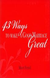43 Ways to Make a Good Marriage Great by Mort Fertel Paperback Book