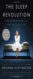 The Sleep Revolution: Transforming Your Life, One Night at a Time by Arianna Huffington Paperback Book