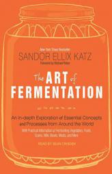 The Art of Fermentation: An In-Depth Exploration of Essential Concepts and Processes from Around the World by Sandor Ellix Katz Paperback Book