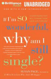If I'm So Wonderful, Why Am I Still Single?: Ten Strategies That Will Change Your Love Life Forever by Susan Page Paperback Book