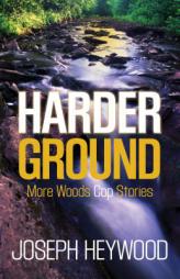 Harder Ground: More Woods Cop Stories by Joseph Heywood Paperback Book