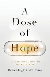 A Dose of Hope: A Story of MDMA-Assisted Psychotherapy by Dan Engle Paperback Book