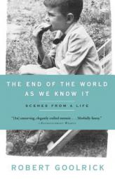 The End of the World as We Know It: Scenes From A Life by Robert Goolrick Paperback Book