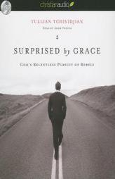 Surprised by Grace: God's Relentless Pursuit of Rebels by Tullian Tchividjian Paperback Book