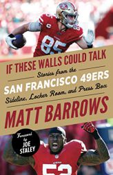 If These Walls Could Talk: San Francisco 49ers: Stories from the San Francisco 49ers Sideline, Locker Room, and Press Box by Matt Barrows Paperback Book