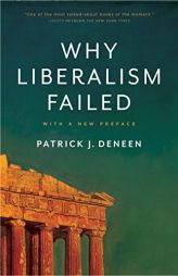 Why Liberalism Failed (Politics and Culture) by Patrick J. Deneen Paperback Book