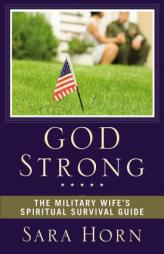 God Strong: The Military Wife's Spiritual Survival Guide by Sara Horn Paperback Book