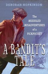 A Bandit's Tale: The Muddled Misadventures of a Pickpocket by Deborah Hopkinson Paperback Book
