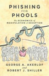 Phishing for Phools: The Economics of Manipulation and Deception by George A. Akerlof Paperback Book