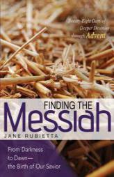 Finding the Messiah: From Darkness to Dawn--The Birth of Our Savior by Jane Rubietta Paperback Book