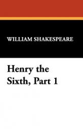 Henry the Sixth, Part 1 by William Shakespeare Paperback Book