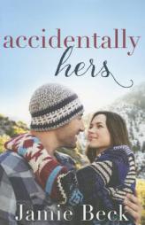 Accidentally Hers by Jamie Beck Paperback Book