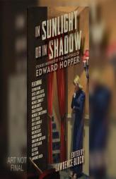 In Sunlight Or In Shadow: Stories Inspired by the Paintings of Edward Hopper by Lawrence Block Paperback Book