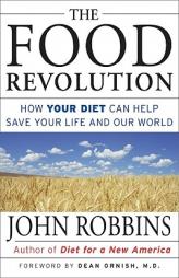 The Food Revolution: How Your Diet Can Help Save Your Life and Heal the World by John Robbins Paperback Book