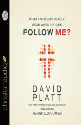 What Did Jesus Really Mean When He Said Follow Me? by David Platt Paperback Book