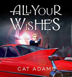 All Your Wishes (The Blood Singer Series) by Cat Adams Paperback Book