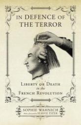 In Defence of the Terror: Liberty or Death in the French Revolution by Sophie Wahnich Paperback Book