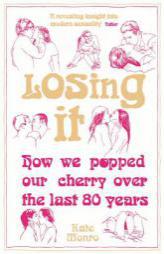 Losing It: How We Popped Our Cherry Over the Last 80 Years by Kate Monro Paperback Book