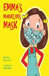 Emma’s Marvelous Mask: A Children’s Book about Viruses, Bravery, and Kindness by Emily Lodley Paperback Book