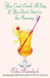You Can't Drink All Day If You Don't Start in the Morning by Celia Rivenbark Paperback Book