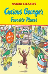 Curious George's Favorite Places: Three Stories in One by H. A. Rey Paperback Book