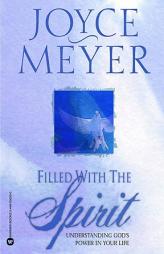 Filled with the Spirit: Understanding God's Power in Your Life by Joyce Meyer Paperback Book