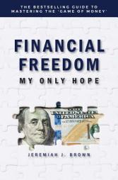 Financial Freedom: My Only Hope by Jeremiah J. Brown Paperback Book