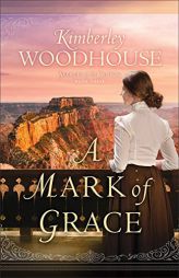 Mark of Grace (Secrets of the Canyon) by Kimberley Woodhouse Paperback Book