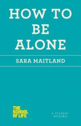 How to Be Alone by Sara Maitland Paperback Book