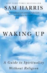 Waking Up: A Guide to Spirituality Without Religion by Sam Harris Paperback Book