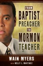 From Baptist Preacher to Mormon Teacher by Wain Myers Paperback Book