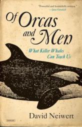 Of Orcas and Men: What Killer Whales Can Teach Us by David Neiwert Paperback Book