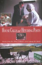 House Calls And Hitching Posts: Stories from Dr. Elton Lehman's Career Among the Amish by Dorcas Sharp Hoover Paperback Book