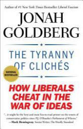 The Tyranny of Cliches: How Liberals Cheat in the War of Ideas by Jonah Goldberg Paperback Book