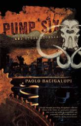 Pump Six and Other Stories by Paolo Bacigalupi Paperback Book