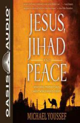 Jesus, Jihad and Peace: What Bible Prophecy Says About World Events Today by Michael Youssef Paperback Book