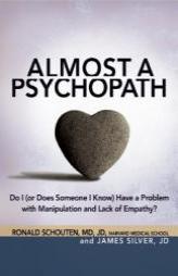Almost a Psychopath: Do I (or Does Someone I Know) Have a Problem with Manipulation and Lack of Empathy? by Ronald Schouten Paperback Book